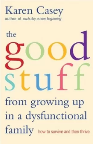 Image of The good stuff from growing up in a dysfunctional family by Karen Casey