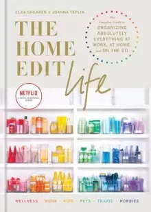 Image of The Home Edit Life : The Complete Guide to Organizing Absolutely Everything at Work, at Home and On the Go, A Netflix Original Series