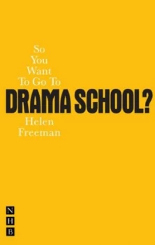 Image of So You Want to Go to Drama School by Helen Freeman Paperback