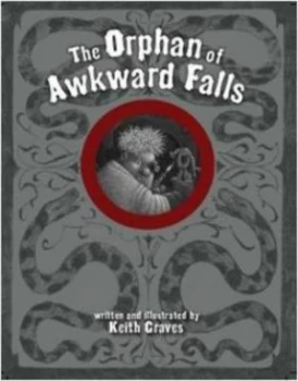 Image of The Orphan of Awkward Falls by Keith Graves Book