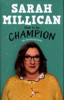 Image of How to Be Champion by Sarah Millican Hardback