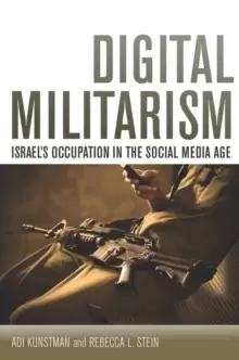Image of Digital Militarism : Israel's Occupation in the Social Media Age
