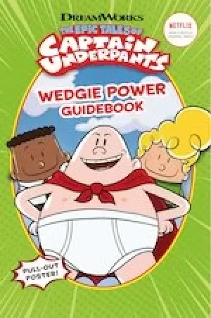 Image of The Epic Tales of Captain Underpants: Wedgie Power Guidebook (Official TV Handbook)