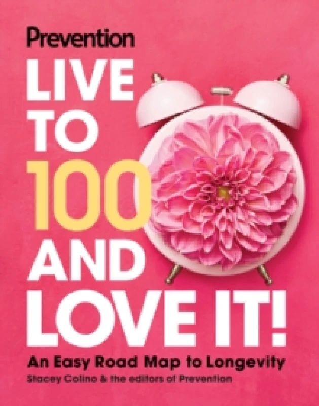 Image of Prevention Live to 100 and Love It! : An Easy Road Map to Longevity Hardback