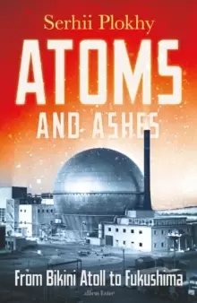 Image of Atoms and Ashes : From Bikini Atoll to Fukushima