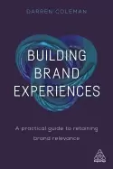 Image of building brand experiences a practical guide to retaining brand relevance