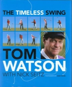 Image of The Timeless Swing by Tom Watson Hardback