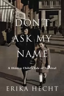 Image of Don't Ask My Name : A Hidden Child's Tale of Survival