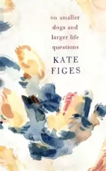 Image of On Smaller Dogs and Larger Life Questions