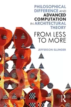 Image of Philosophical Difference and Advanced Computation in Architectural TheoryFrom Less to More