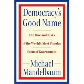 Image of Democracys Good Name by Michael Mandelbaum Hardback