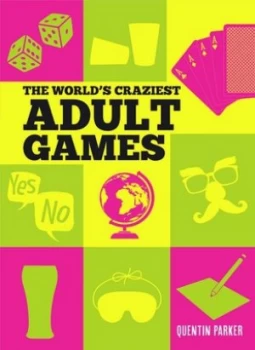 Image of The Worlds Craziest Adult Games by Quentin Parker Hardback