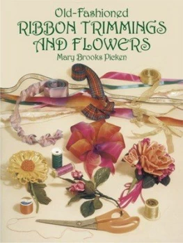 Image of Old-Fashioned Ribbon Trimmings and Flowers by Mary Brooks Picken Paperback
