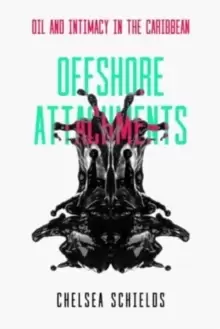Image of Offshore Attachments : Oil and Intimacy in the Caribbean