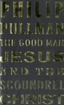 Image of The Good Man Jesus and the Scoundrel Christ by Philip Pullman Book