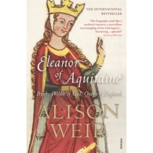 Image of Eleanor Of Aquitaine : By the Wrath of God, Queen of England