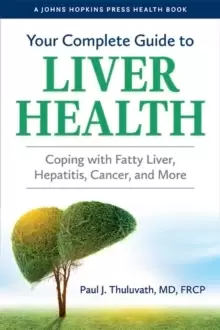 Image of Your Complete Guide to Liver Health : Coping with Fatty Liver, Hepatitis, Cancer, and More