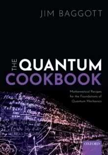 Image of The Quantum Cookbook : Mathematical Recipes for the Foundations of Quantum Mechanics