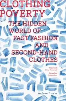Image of Clothing Poverty : The Hidden World of Fast Fashion and Second-Hand Clothes