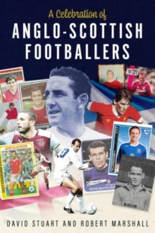 Image of A Celebration of Anglo-Scottish Footballers : Scotsmen Who've Lit Up English Football Hardback