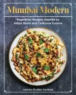 Image of mumbai modern vegetarian recipes inspired by indian roots and california cu