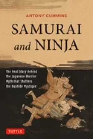 Image of samurai and ninja the real story behind the japanese warrior myth that shat