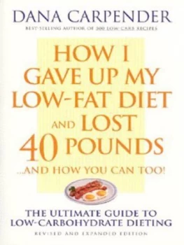 Image of How I Gave up My Low-Fat Diet and Lost 40 Pounds - and How You Can Too by Dana Carpender Paperback