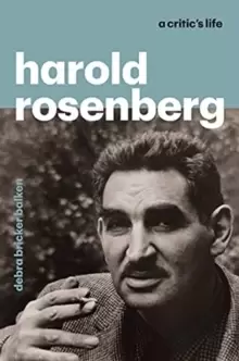 Image of Harold Rosenberg : A Critic's Life