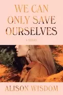 Image of we can only save ourselves a novel