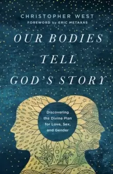Image of Our Bodies Tell God's Story : Discovering the Divine Plan for Love, Sex, and Gender