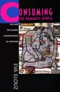 Image of consuming the romantic utopia love and the cultural contradictions of capit