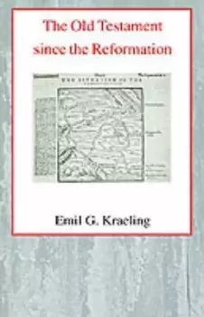 Image of The Old Testament Since the Reformation by Emil G. Kraeling