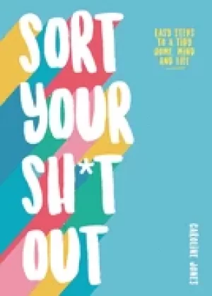 Image of sort your sht out easy steps to a tidy life