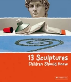 Image of 13 sculptures children should know by Angela Wenzel