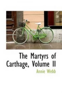 Image of The Martyrs of Carthage Volume Ii by Annie Webb Book