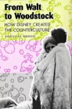 Image of from walt to woodstock how disney created the counterculture