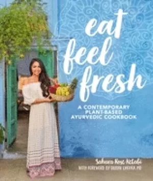 Image of eat feel fresh a contemporary plant based ayurvedic cookbook
