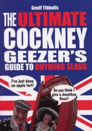 Image of The ultimate Cockney geezers guide to rhyming slang by Geoff Tibballs