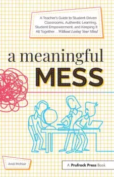 Image of A Meaningful MessA Teacher's Guide to Student-Driven Classrooms Authentic Learning Student Empowerment and Keeping It All Together Withou