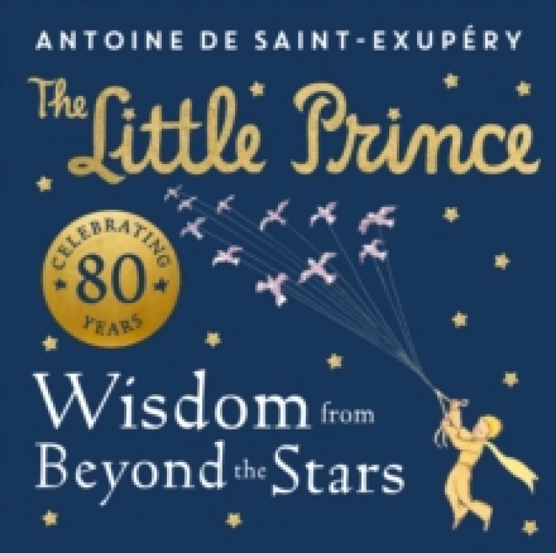 Image of The Little Prince: Wisdom from Beyond the Stars. Hardback. By Antoine De SaintExupery Books