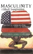 Image of masculinity in the Black imagination politics of communicating race and man