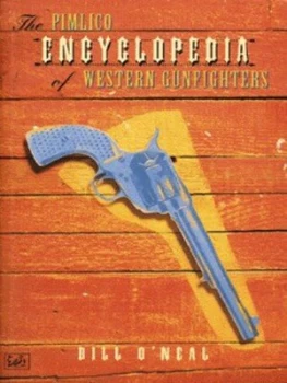 Image of The Pimlico Encylopedia of Western Gunfighters by Bill O Neal Paperback