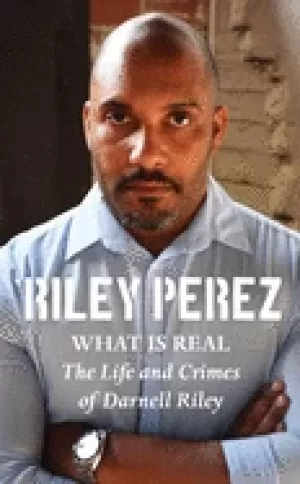 Image of what is real the life and crimes of darnell riley