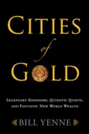 Image of cities of gold legendary kingdoms quixotic quests and fantastic new world