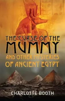 Image of The curse of the mummy and other mysteries of ancient Egypt by Charlotte Booth
