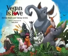 Image of Vegan Is Love : Having Heart and Taking Action