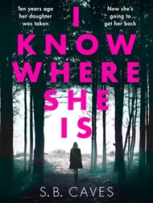 Image of I Know Where She Is by S.B. Caves