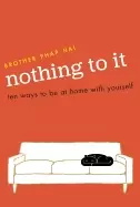 Image of nothing to it ten ways to be at home with yourself