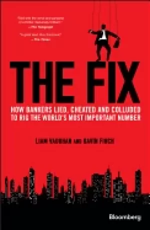 Image of fix how bankers lied cheated and colluded to rig the worlds most important