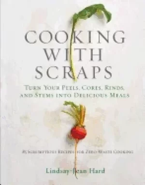 Image of cooking with scraps turn your peels cores rinds and stems into delicious me